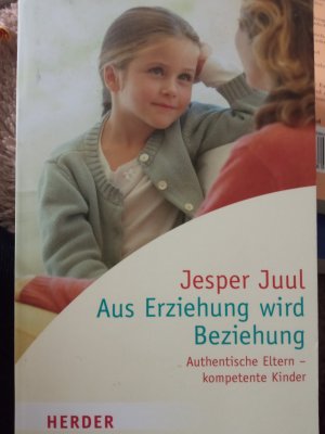 gebrauchtes Buch – Jesper Juul – Aus Erziehung wird Beziehung - Authentische Eltern - kompetente Kinder