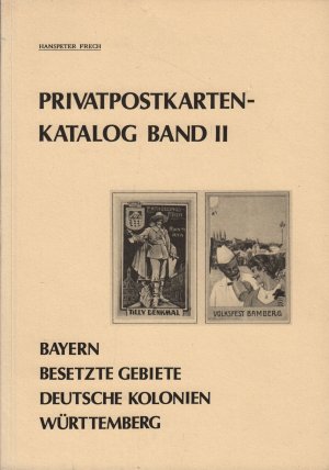 Privatpostkarten-Katalog Band II - Bayern, Württemberg, Besetzte Gebiete, Deutsche Kolonien; zahlreiche S/W Abbildungen