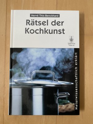 Rätsel der Kochkunst - Naturwissenschaftlich erklärt