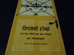 gebrauchtes Buch – Ponzauner Wigg  – Herzhaft g'sagt von was Oidn und was Neuern aus Niederbayern. Mit Zeichnungen von Herbert Dittrich. 5. Auflage.
