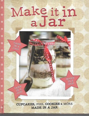 gebrauchtes Buch – Make it in a Jar - Cupcakes, Pies, Cookies & More