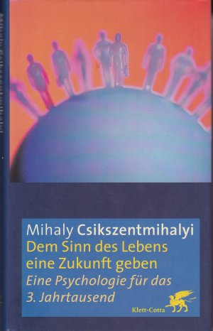 Dem Sinn des Lebens eine Zukunft geben - Eine Psychologie für das 3. Jahrtausend