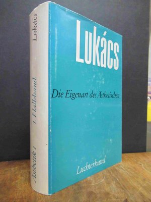 Georg Lukacs Werke, Band 11: Ästhetik - Die Eigenart des Ästhetischen, 1. Halbband