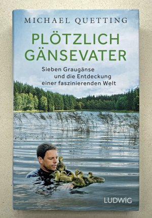 gebrauchtes Buch – Michael Quetting – Plötzlich Gänsevater - Sieben Graugänse und die Entdeckung einer faszinierenden Welt