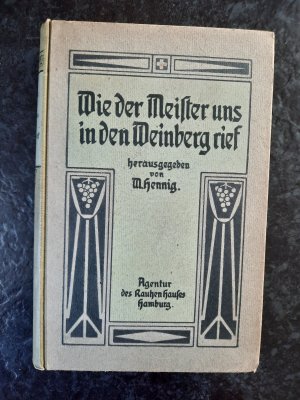 antiquarisches Buch – Martin Hennig – Wie der Meister uns in den Weinberg rief. Zeugnisse von Jesu Taten an seinen Jüngern, gezeichnet von einer Reihe bekannter Vertreter der Inneren und Äußeren Mission.