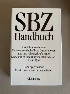 SBZ-Handbuch - Staatliche Verwaltungen, Parteien, gesellschaftliche Organisationen und ihre Führungskräfte in der Sowjetischen Besatzungszone Deutschlands […]