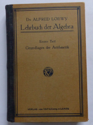 antiquarisches Buch – Alfred Loewy – LEHRBUCH DER ALGEBRA - teil 1 : Grundlagen der Arithmetik