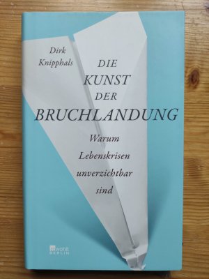 Die Kunst der Bruchlandung - Warum Lebenskrisen unverzichtbar sind