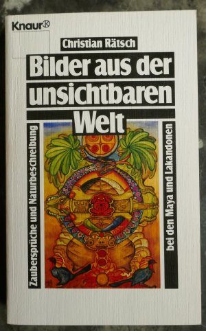 Bilder aus der unsichtbaren Welt: Zaubersprüche und Naturbeschreibung bei den Maya und Lakadonen