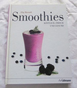 Smoothies - Köstlich, Frisch und Gesund