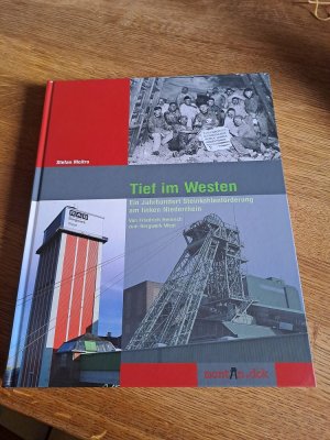 Tief im Westen - Ein Jahrhundert Steinkohlenförderung am linken Niederrhein. Von Friedrich Heinrich zum Bergwerk West