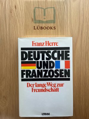 Deutsche und Franzosen - Der lange Weg zur Freundschaft