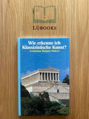 gebrauchtes Buch – Wie erkenne ich Klassizistische Kunst?