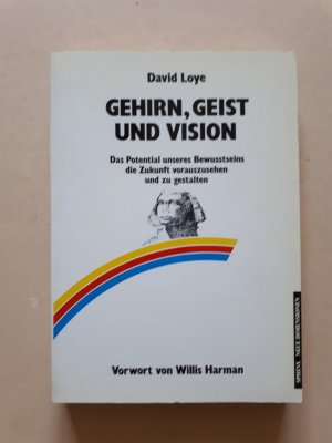 Gehirn, Geist und Vision - Das Potential unseres Bewusstseins, die Zukunft vorauszusehen und zu gestalten