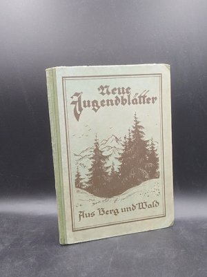 Neue Jugendblätter: Aus Berg und Wald (Jahrbuch für das deutsche Haus, 24. Jg.)