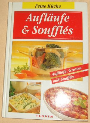 Aufläufe & Soufflés - Feine Küche - Aufläufe, Gratins und Soufflés