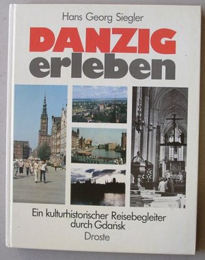 Danzig erleben. Ein kulturhistorischer Reisebegleiter durch Gdansk