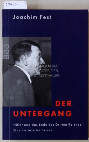 gebrauchtes Buch – Joachim Fest – Der Untergang: Hitler und das Ende des Dritten Reiches. Eine historische Skizze.