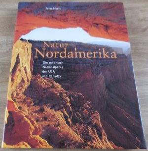 Natur Nordamerika - Die schönsten Nationalparks der USA und Kanadas