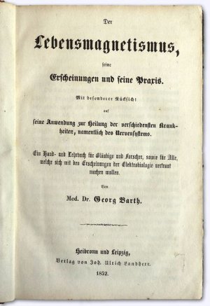 Der Lebensmagnetismus, seine Erscheinungen und seine Praxis. Mit besonderer Rücksicht auf seine Anwendung zur Heilung der verschiedensten Krankheiten, […]