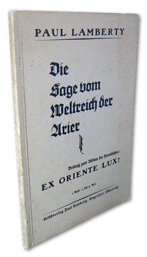 Die Sage vom Weltreich der Arier. Beitrag zum Abbau der Fremdlehre: Ex Oriente Lux! 1. Buch [= verm. alles Erschienene], 1. bis 4. Teil. Erstausg.