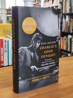 gebrauchtes Buch – Rolling Stones / Charlie Watts / Sexton – Charlie's Good Tonight - Sein Leben und die Zeit mit den Rolling Stones - Die autorisierte Biographie von Charlie Watts