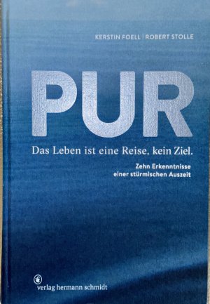 gebrauchtes Buch – Foell, Kerstin; Stolle – PUR - Das Leben ist eine Reise, kein Ziel. Zehn Erkenntnisse einer stürmischen Auszeit