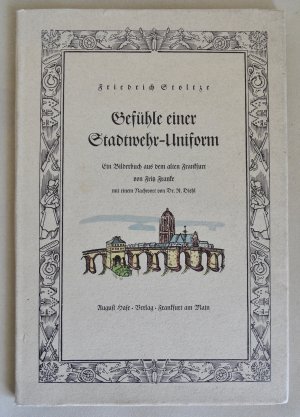 Gefühle einer Stadtwehr-Uniform. Ein Bilderbuch aus dem alten Frankfurt von Fritz Franke