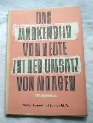 Das Markenbild von heute ist der Umsatz von morgen. Einige Richtlinien für den Rosenthal-Verkäufer