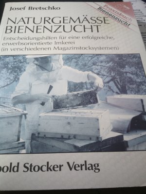 Naturgemässe Bienenzucht - Praxisbuch Bienenzucht - Entscheidungshilfen für eine erfolgreiche erwerbsorientierte Imkerei