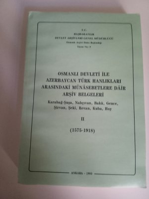 Osmanli Devleti ile Azerbeycan Türk Hanliklari arasindaki Münasebetlere Dair Arsiv Belgeleri (1578-1918) Bd. II