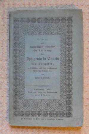 Beitrag zur dramatisch-ästhetischen Erläuterung der Iphigenia in Tauris von Guripides mit Rücksicht auf das gleichnamige Göthe