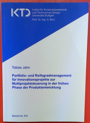 Portfolio- und Reifegradmanagement für Innovationsprojekte zur Multiprojektsteuerung in der frühen Phase der Produktentwicklung. Bericht Nr. 575.