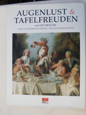 gebrauchtes Buch – Leo Moulin – Augenlust & Tafelfreuden - Essen und Trinken in Europa - Eine Kulturgeschichte