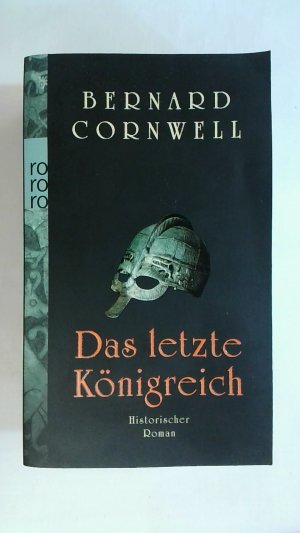 gebrauchtes Buch – Bernard Cornwell – DAS LETZTE KÖNIGREICH: HISTORISCHER ROMAN. DIE UHTRED-SAGA BAND 1.