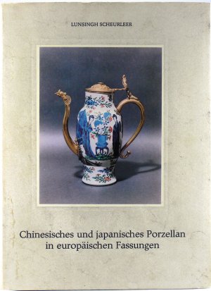 Chinesisches und japanisches Porzellan in europäischen Fassungen