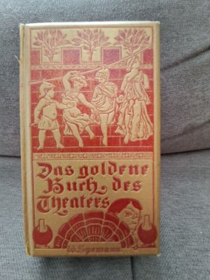 Das goldene Buch des Theaters. Eine Hauskunde für Jedermann. Band V der Reihe "Spemanns Hauskunde".