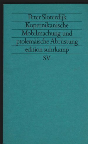 gebrauchtes Buch – Peter Sloterdijk – Kopernikanische Mobilmachung und ptolemäische Abrüstung.Ästhetischer Versuch., (= Edition Suhrkamp 1375 = Neue Folge Band 375).