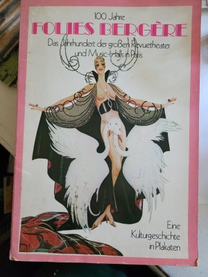 100 Jahre FOLIES BERGÈRE. Das Jahrhundert der großen Revuetheater und Music-Halls in Paris.