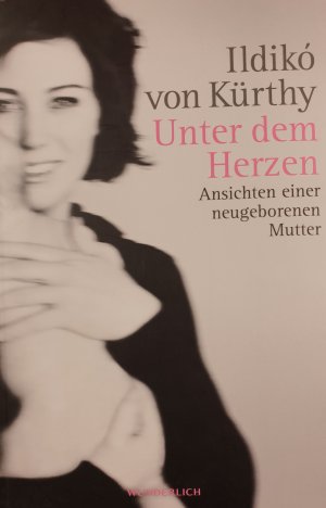 gebrauchtes Buch – Ildeko von Kürthy – Unter dem Herzen: Ansichten einer neugeborenen Mutter | Buch