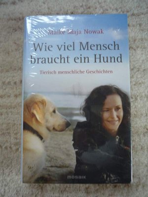 Wie viel Mensch braucht ein Hund - Tierisch menschliche Geschichten