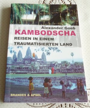 gebrauchtes Buch – Alexander Goeb – Kambodscha – Reisen in einem traumatisierten Land - Von den Roten Khmer zum Tribunal der späten Sühne