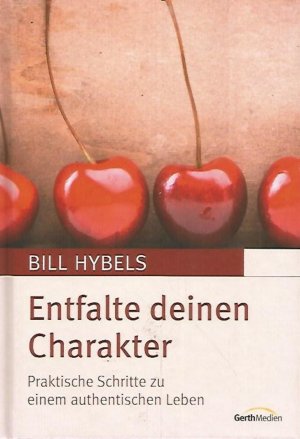 gebrauchtes Buch – Bill Hybels – Entfalte deinen Charakter: Praktische Schritte zu einem authentischen Leben. Wie NEU!