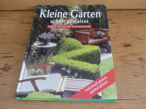 gebrauchtes Buch – Kleine Gärten schön gestaltet. Grüne Oasen auf kleinem Raum