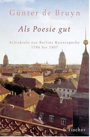 gebrauchtes Buch – Bruyn, Günter de – Als Poesie gut - Schicksale aus Berlins Kunstepoche 1786 bis 1807