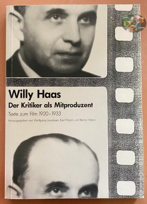 Willy Haas. Der Kritiker als Mitproduzent. Texte zum Film 1920 - 1933