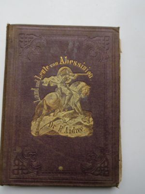 Abessinien, das Alpenland unter den Tropen und seine Grenzländer. Schilderungen von Land und Volk vornehmlich unter König Theodorus (1855-1868) nach den […]