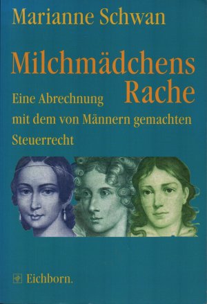 Milchmädchens Rache. Eine Abrechnung mit dem von Männern gemachten Steuerrecht