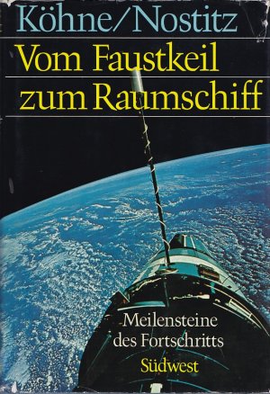 VOM FAUSTKEIL ZUM RAUMSCHIFF - Meilensteine des Fortschritts / 72 aktuelle Berichte über entscheidende Errungenschaften in Technik, Wissenschaft und Kultur / 32 Bildtafeln mit 59 Abbildungen und über 200 Textillustrationen