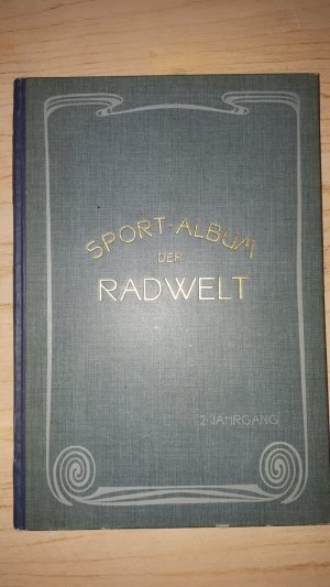 Sport-Album der "Rad-Welt". Ein radsportliches Jahrbuch. II. Jahrgang